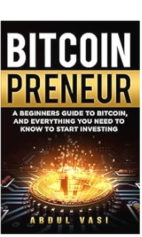 Bitcoinpreneur: A Beginner's Guide to Bitcoin